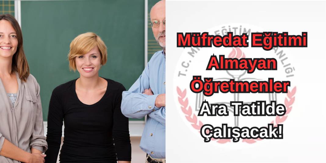 Müfredat eğitimi almayan öğretmenler ara tatilde çalışacak! 1